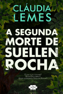 Imagem de um Kindle com a capa do livro aberto na tela, e o livro fisico ao lado. No centro da capa está o título "A segunda morte de Suellen Rocha" meio escondido atrás de umas folhas bem verdes de arbusto . Acima, o nome da escritora Cláudia Lemes, também levemente escondido pelas folhas, e abaixo as frases “O que elas fizeram? Quem descobriu? Quem mandou assassinar Suellen Rocha?”