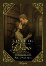 Ao Alvorecer Prenderei uma Dama - A Química do Amor - Vol. 2 - Pré-Venda